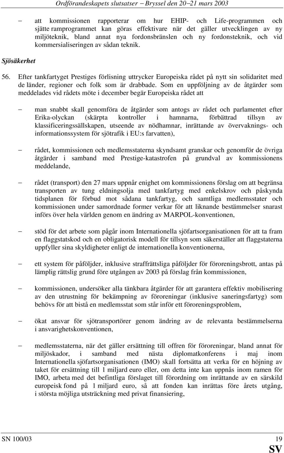 Efter tankfartyget Prestiges förlisning uttrycker Europeiska rådet på nytt sin solidaritet med de länder, regioner och folk som är drabbade.
