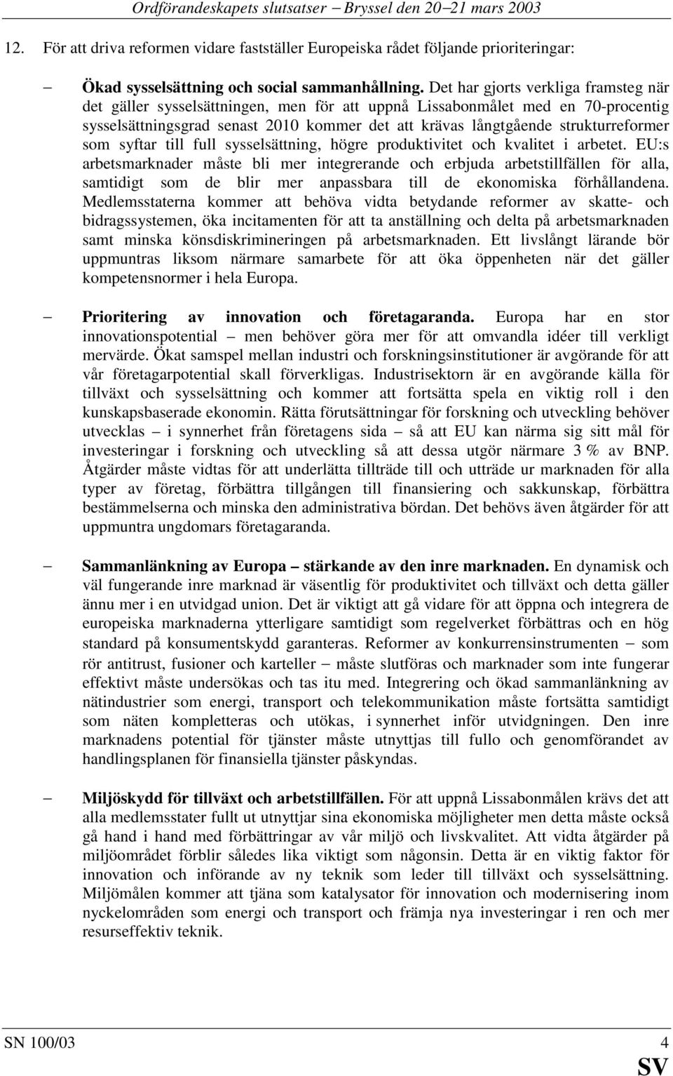 strukturreformer som syftar till full sysselsättning, högre produktivitet och kvalitet i arbetet.