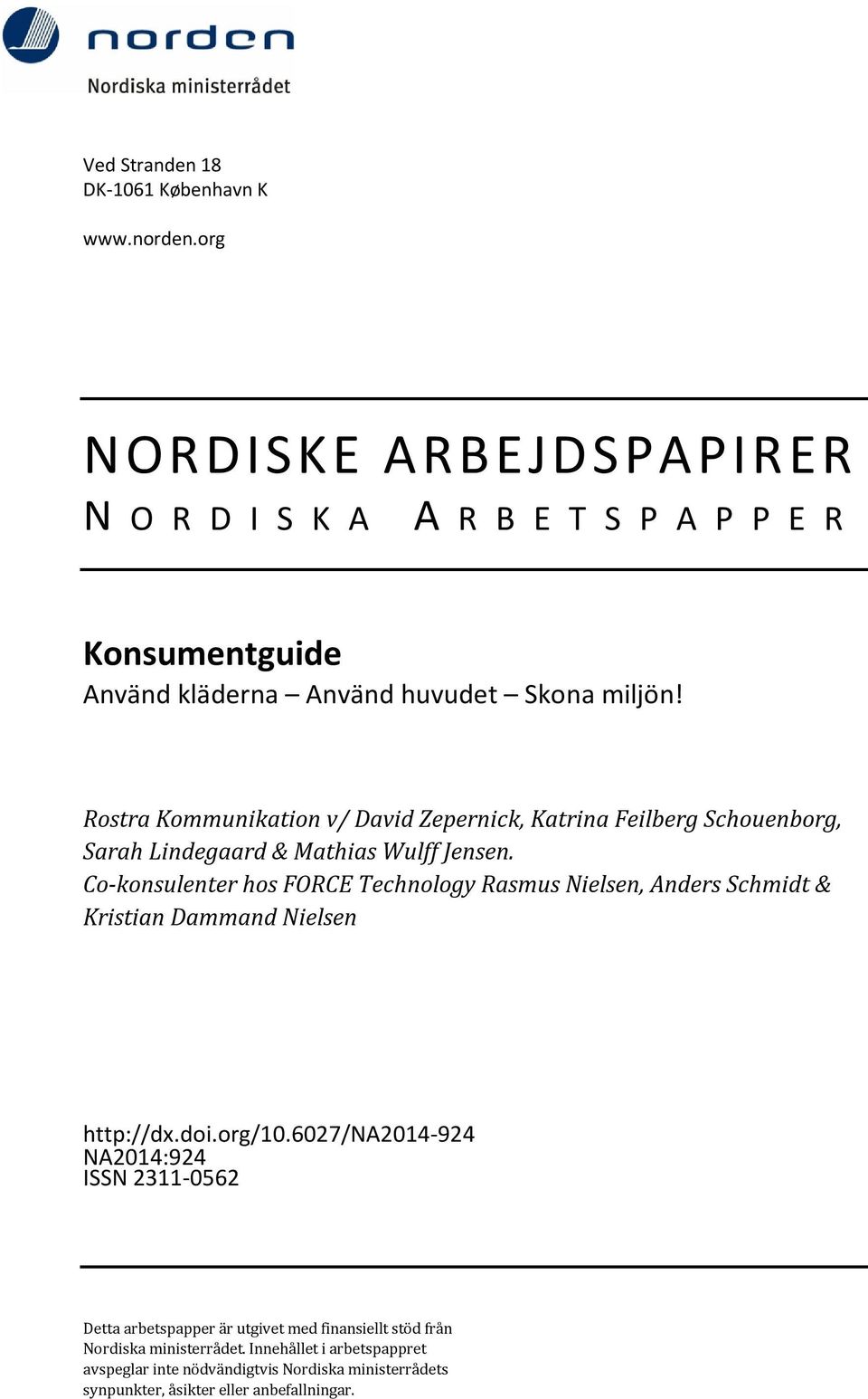 Rostra Kommunikation v/ David Zepernick, Katrina Feilberg Schouenborg, Sarah Lindegaard & Mathias Wulff Jensen.