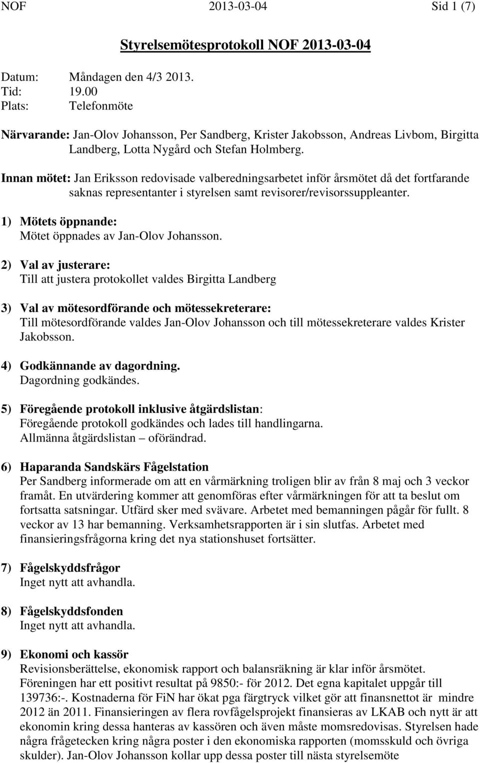 Innan mötet: Jan Eriksson redovisade valberedningsarbetet inför årsmötet då det fortfarande saknas representanter i styrelsen samt revisorer/revisorssuppleanter.