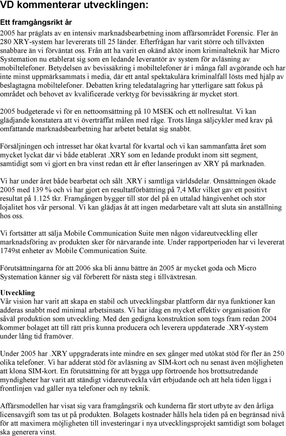 Från att ha varit en okänd aktör inom kriminalteknik har Micro Systemation nu etablerat sig som en ledande leverantör av system för avläsning av mobiltelefoner.