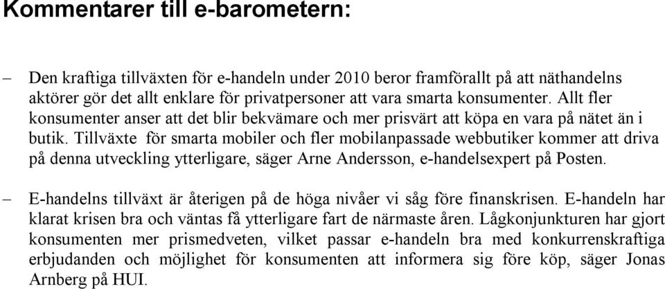 Tillväxte för smarta mobiler och fler mobilanpassade webbutiker kommer att driva på denna utveckling ytterligare, säger Arne Andersson, e-handelsexpert på Posten.