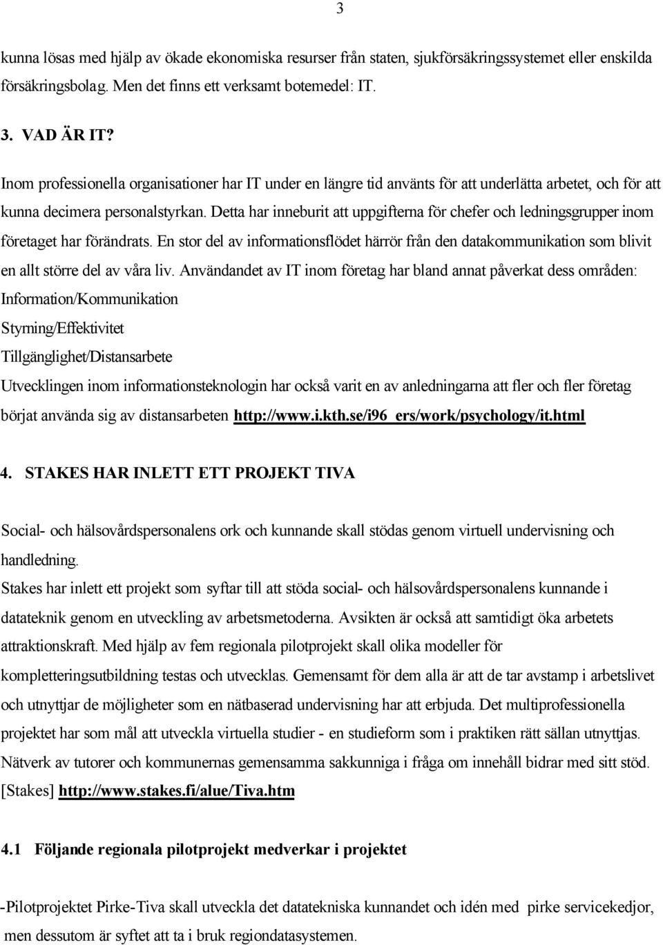 Detta har inneburit att uppgifterna för chefer och ledningsgrupper inom företaget har förändrats.