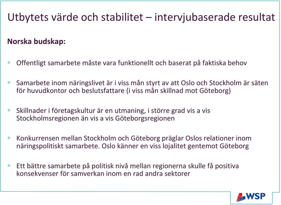utmaning, i större grad vis a vis Stockholmsregionen än vis a vis Göteborgsregionen Konkurrensen mellan Stockholm och Göteborg präglar Oslos relationer inom näringspolitiskt