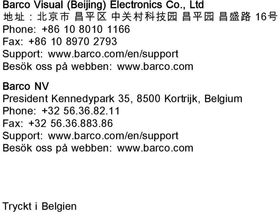 Support: www.barco.com/en/support Besök oss på webben: www.barco.com Barco NV President Kennedypark 35, 8500 Kortrijk, Belgium Phone: +32 56.