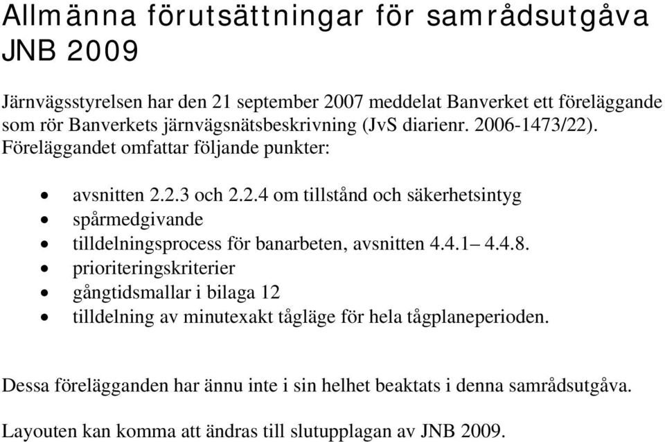 4.1 4.4.8. prioriteringskriterier gångtidsmallar i bilaga 12 tilldelning av minutexakt tågläge för hela tågplaneperioden.