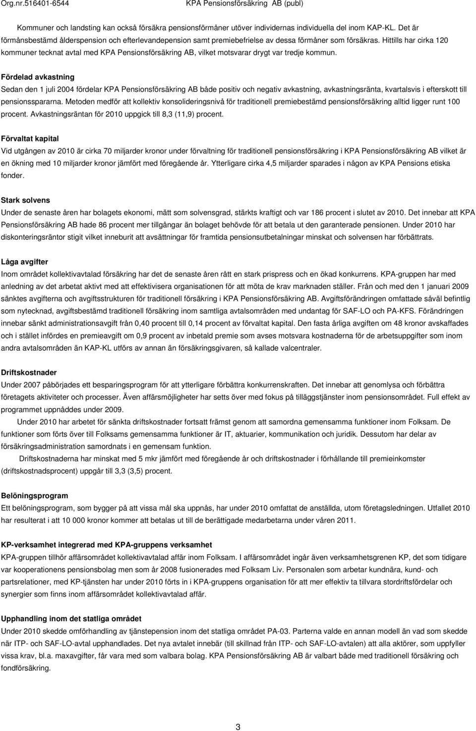 Hittills har cirka 120 kommuner tecknat avtal med KPA Pensionsförsäkring AB, vilket motsvarar drygt var tredje kommun.