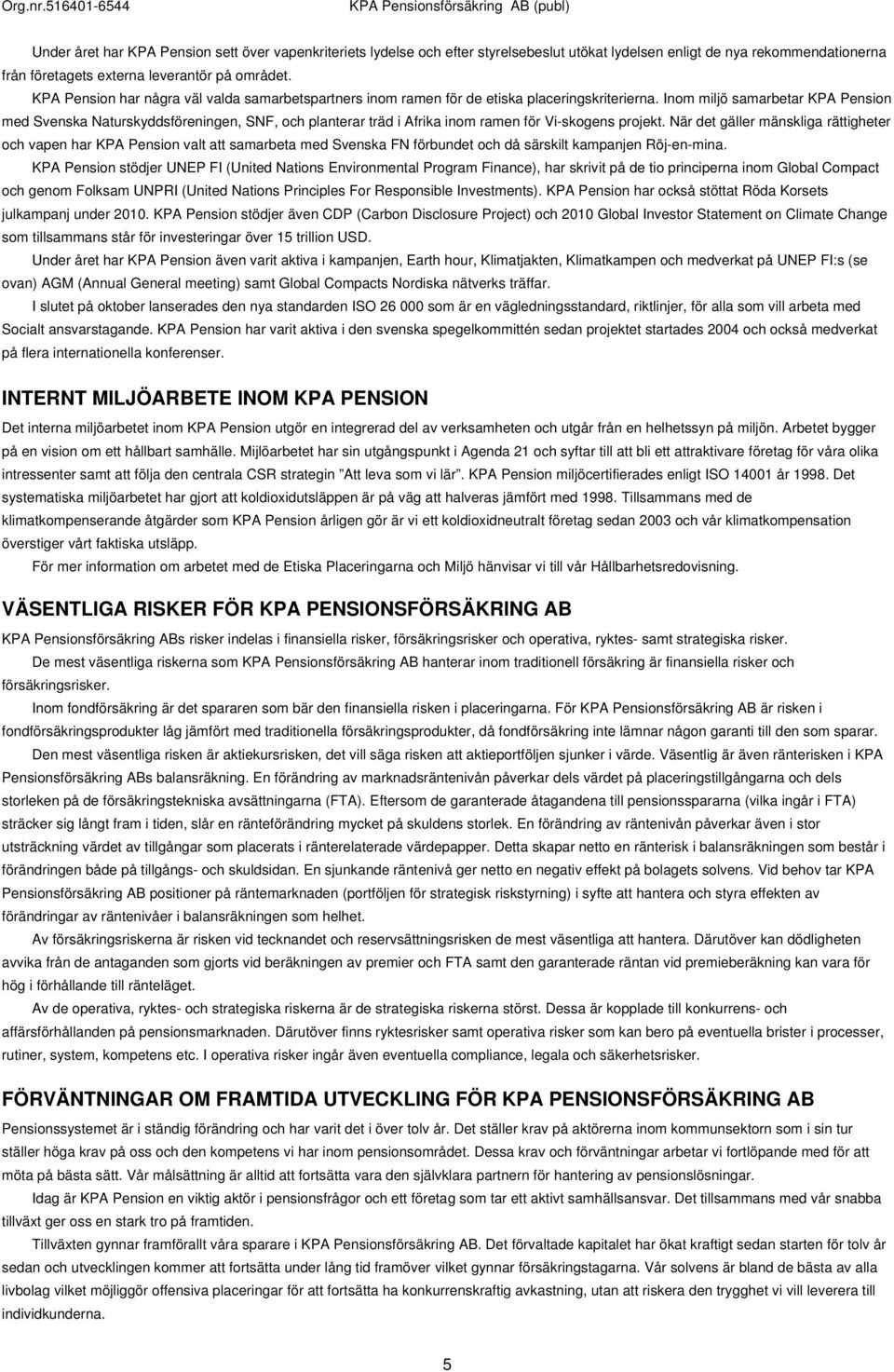 Inom miljö samarbetar KPA Pension med Svenska Naturskyddsföreningen, SNF, och planterar träd i Afrika inom ramen för Vi-skogens projekt.