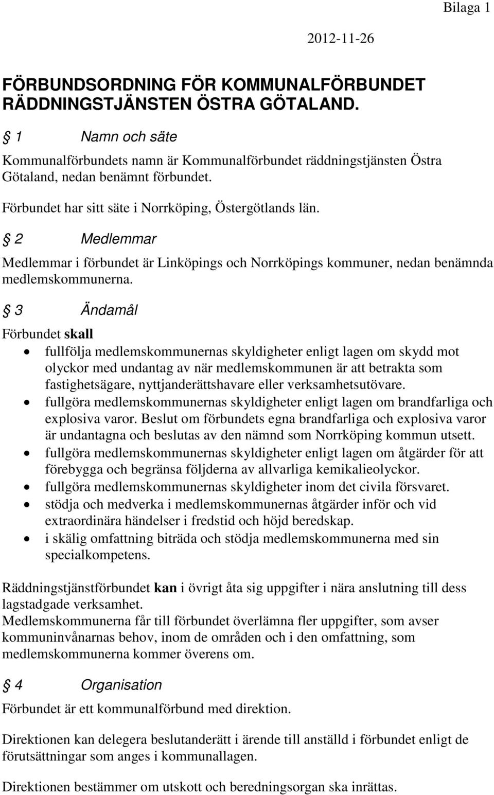 2 Medlemmar Medlemmar i förbundet är Linköpings och Norrköpings kommuner, nedan benämnda medlemskommunerna.