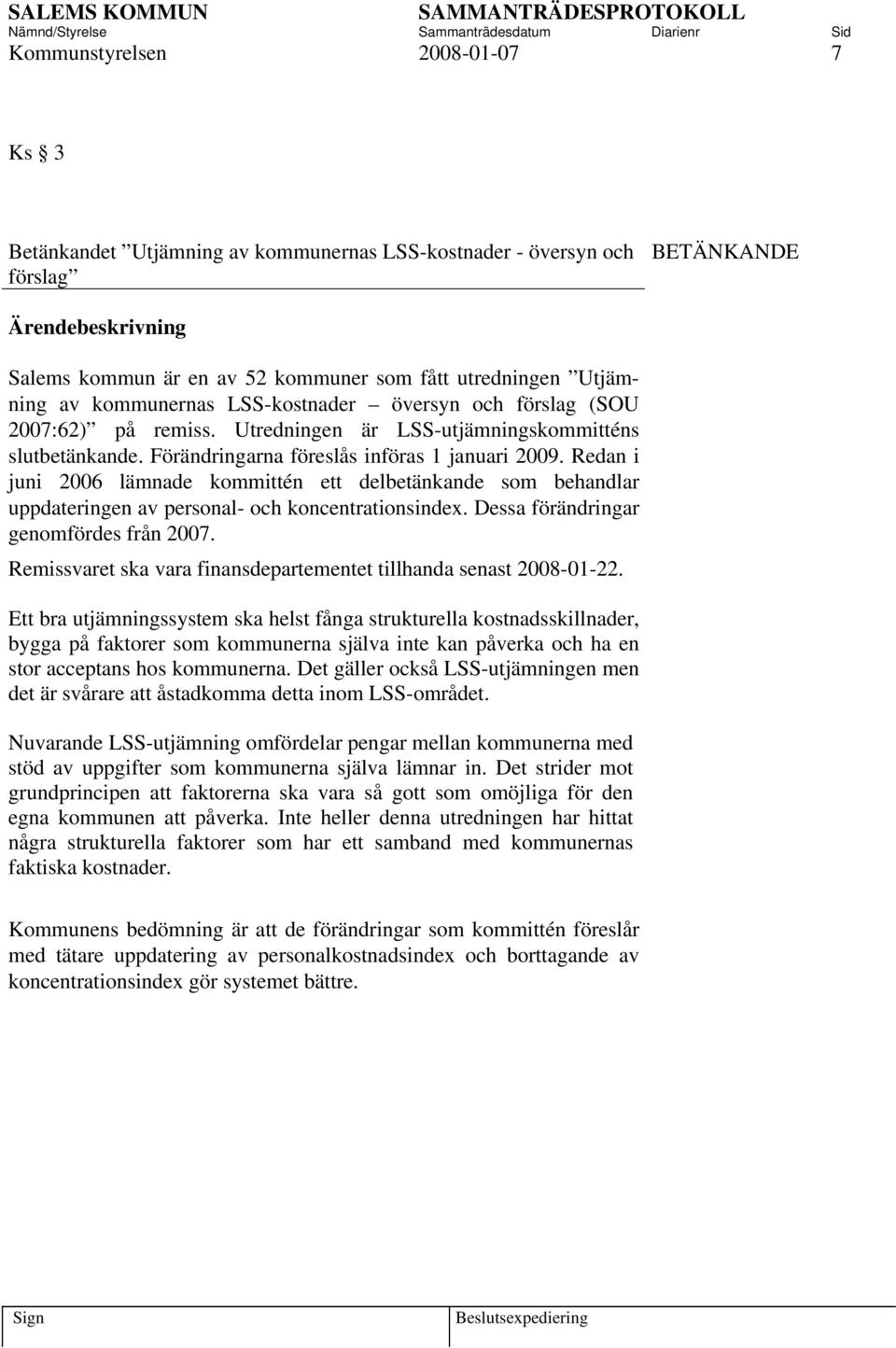 Redan i juni 2006 lämnade kommittén ett delbetänkande som behandlar uppdateringen av personal- och koncentrationsindex. Dessa förändringar genomfördes från 2007.