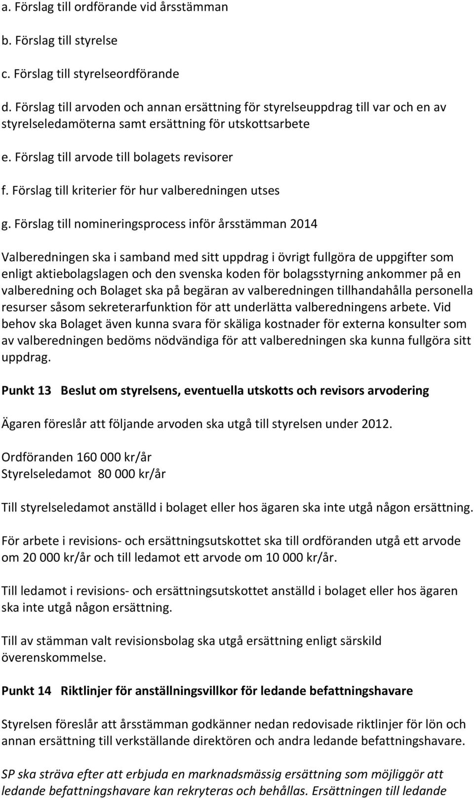 Förslag till kriterier för hur valberedningen utses g.