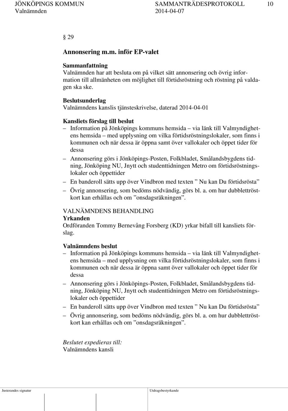 Beslutsunderlag Valnämndens kanslis tjänsteskrivelse, daterad 2014-04-01 Kansliets förslag till beslut Information på Jönköpings kommuns hemsida via länk till Valmyndighetens hemsida med upplysning