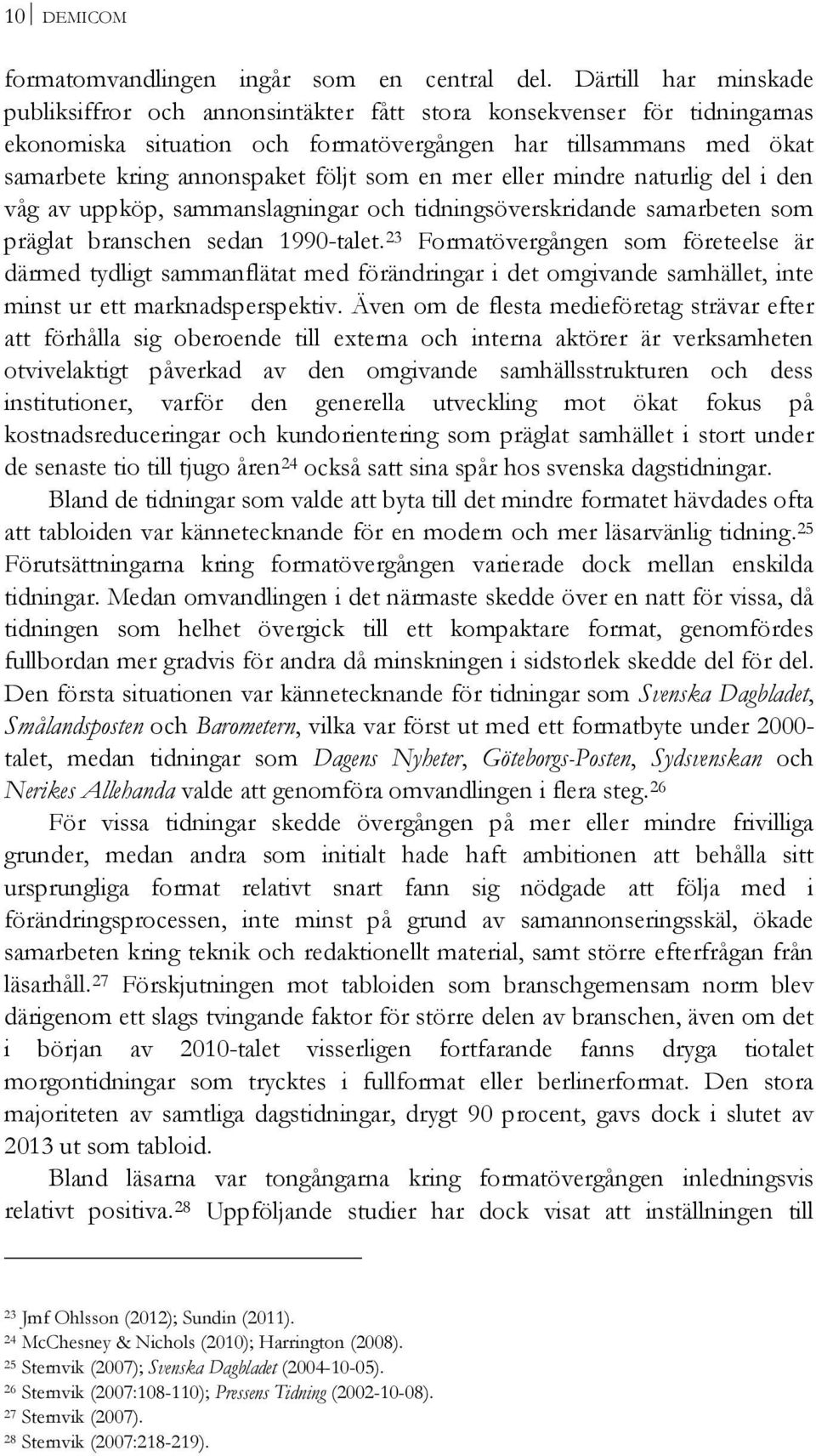 en mer eller mindre naturlig del i den våg av uppköp, sammanslagningar och tidningsöverskridande samarbeten som präglat branschen sedan 1990-talet.