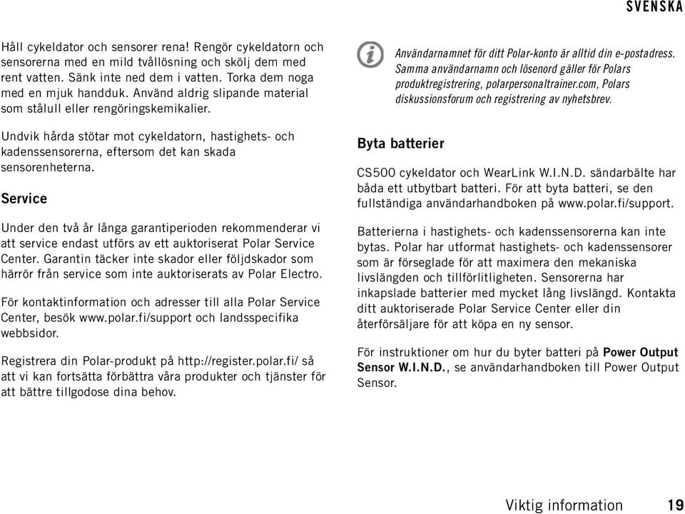 Service Under den två år långa garantiperioden rekommenderar vi att service endast utförs av ett auktoriserat Polar Service Center.