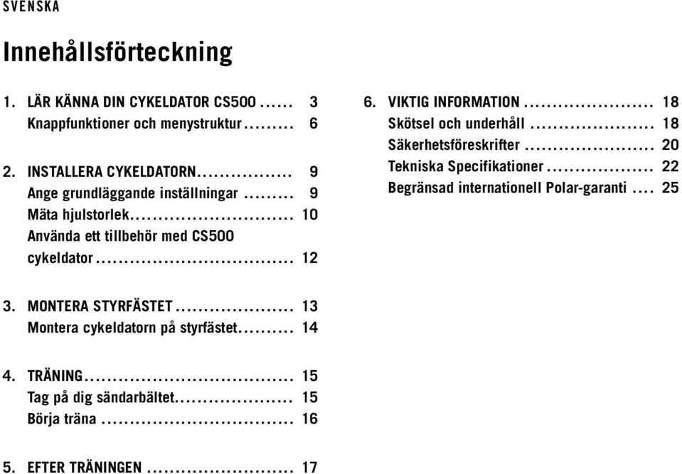 .. 18 Skötsel och underhåll... 18 Säkerhetsföreskrifter... 20 Tekniska Specifikationer... 22 Begränsad internationell Polar-garanti... 25 3.