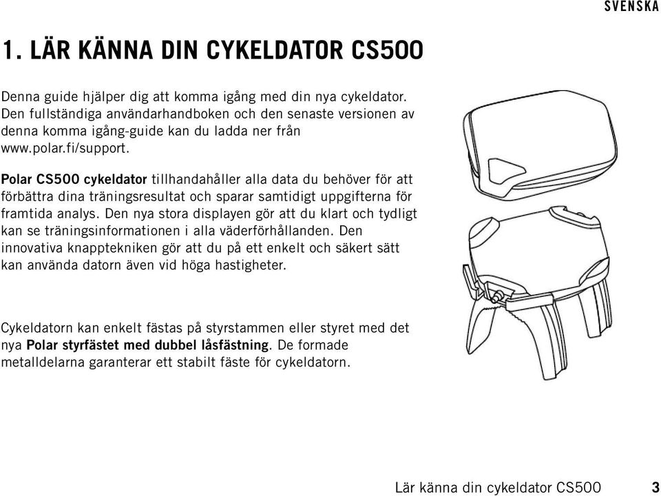 Polar CS500 cykeldator tillhandahåller alla data du behöver för att förbättra dina träningsresultat och sparar samtidigt uppgifterna för framtida analys.