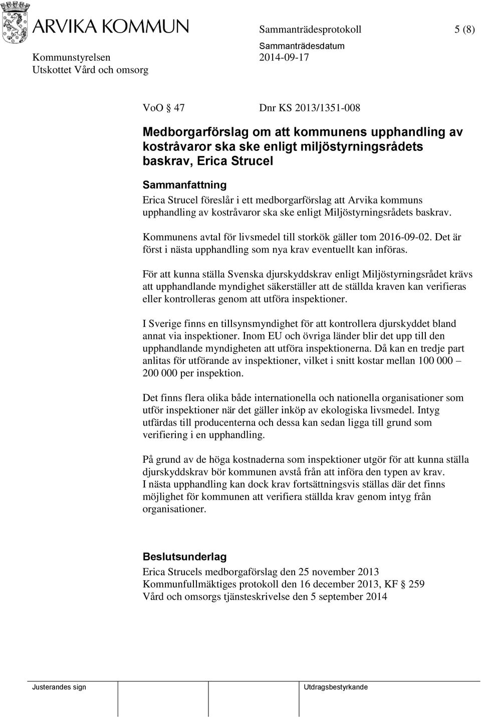 Det är först i nästa upphandling som nya krav eventuellt kan införas.