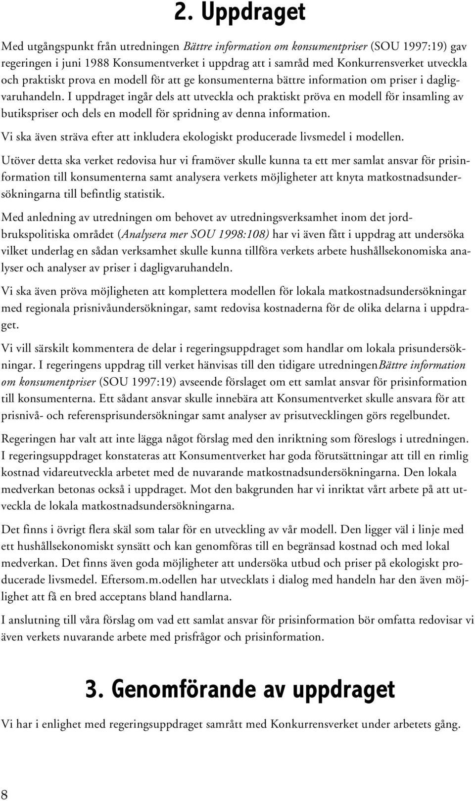 I uppdraget ingår dels att utveckla och praktiskt pröva en modell för insamling av butikspriser och dels en modell för spridning av denna information.