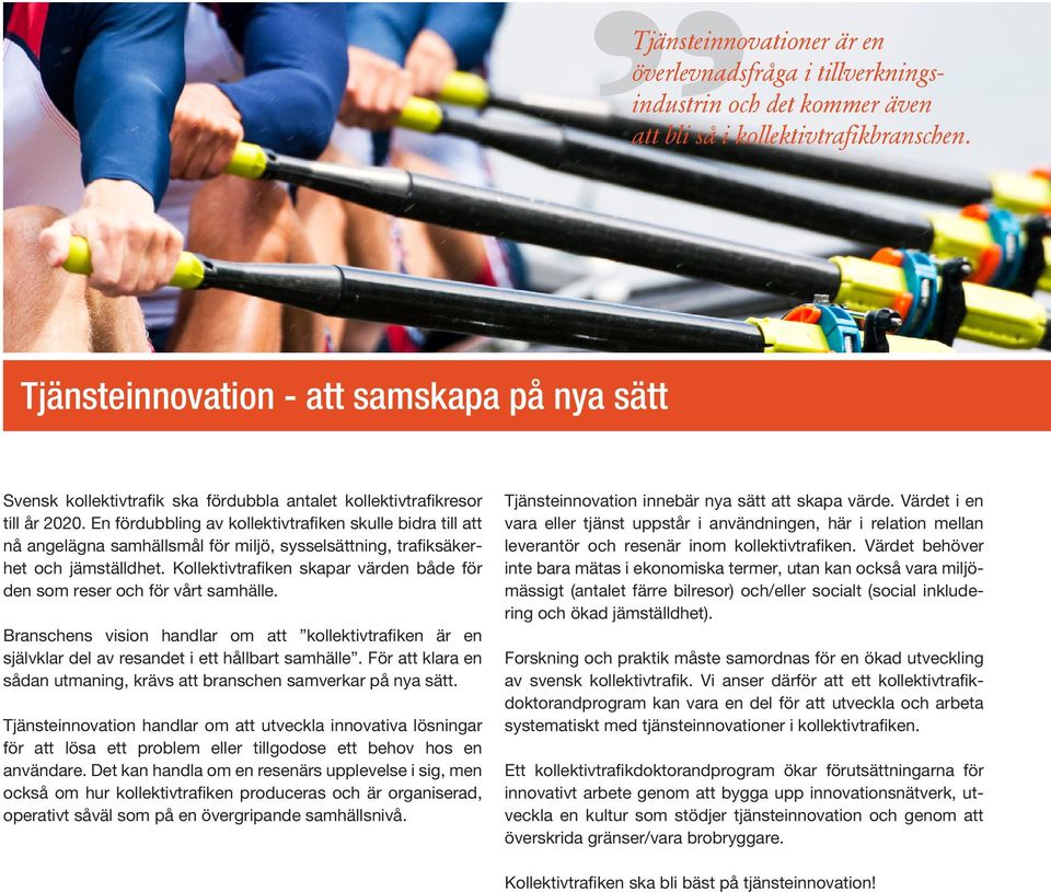 En fördubbling av kollektivtrafiken skulle bidra till att nå angelägna samhällsmål för miljö, sysselsättning, trafiksäkerhet och jämställdhet.