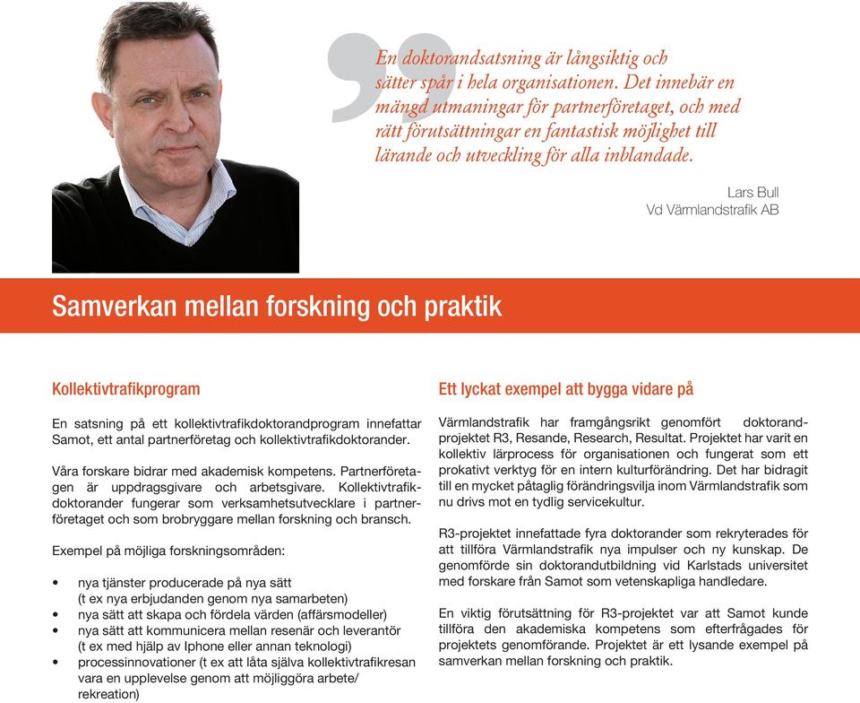 Lars Bull Vd Värmlandstrafik AB Samverkan mellan forskning och praktik Kollektivtrafikprogram En satsning på ett kollektivtrafikdoktorandprogram innefattar Samot, ett antal partnerföretag och