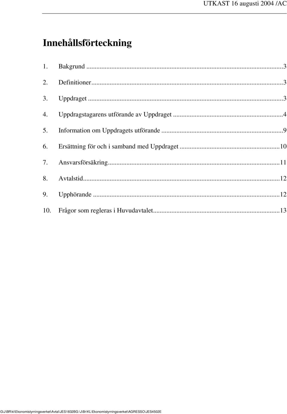 Ersättning för och i samband med Uppdraget...10 7. Ansvarsförsäkring...11 8. Avtalstid...12 9.