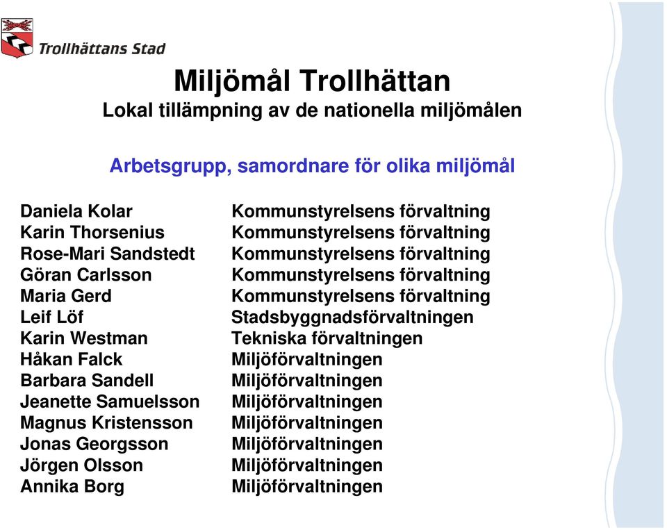 Kommunstyrelsens förvaltning Kommunstyrelsens förvaltning Kommunstyrelsens förvaltning Kommunstyrelsens förvaltning Kommunstyrelsens förvaltning