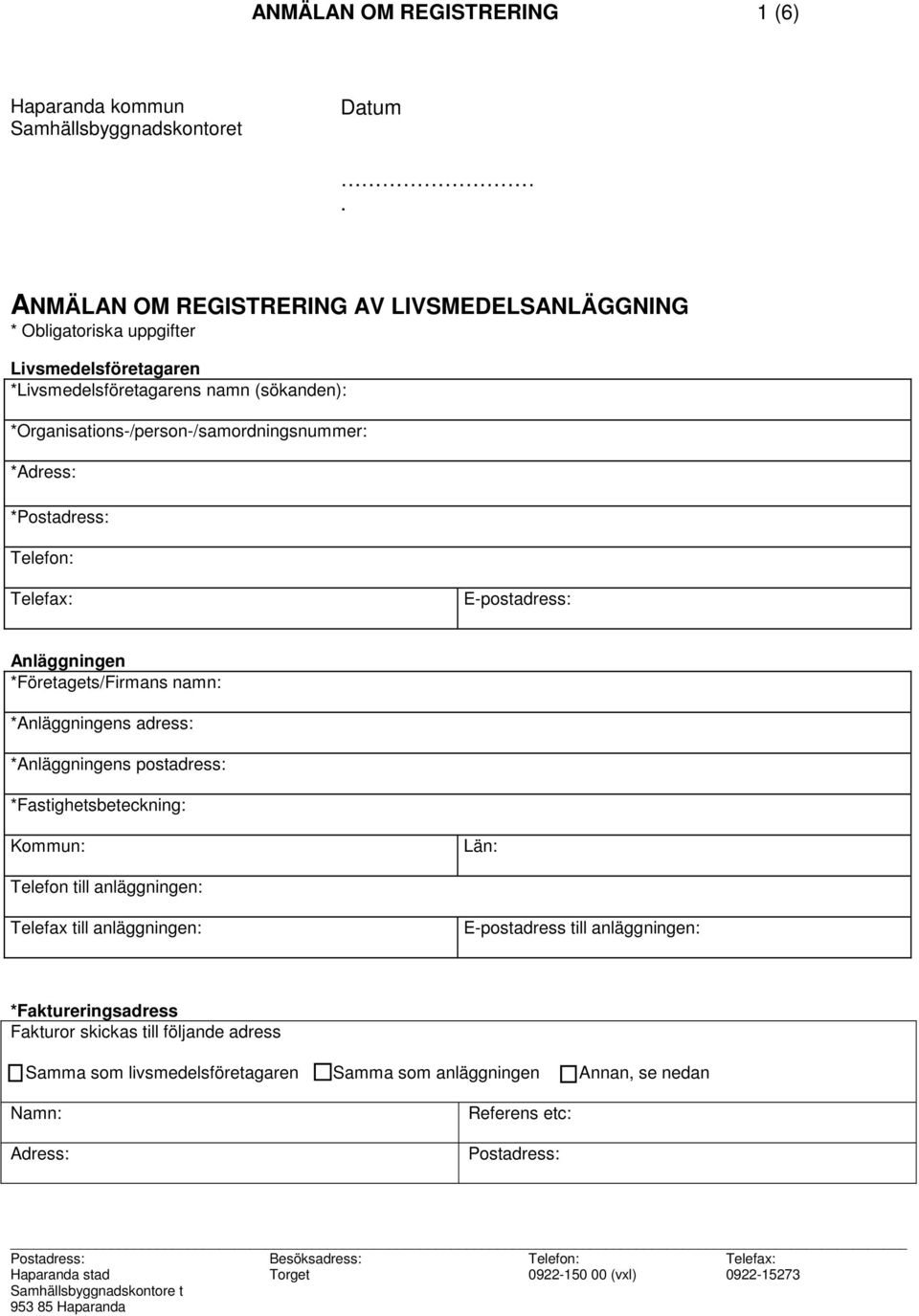 *Organisations-/person-/samordningsnummer: *Adress: *Postadress: Telefon: Telefax: E-postadress: Anläggningen *Företagets/Firmans namn: *Anläggningens adress: *Anläggningens