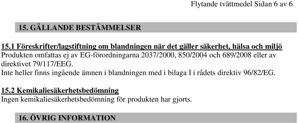 EG-förordningarna 2037/2000, 850/2004 och 689/2008 eller av direktivet 79/117/EEG.