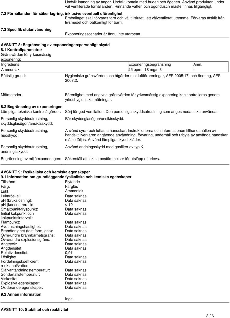 slutanvändning Exponeringsscenarier är ännu inte utarbetat AVSNITT 8: Begränsning av exponeringen/personligt skydd 81 Kontrollparametrar Gränsvärden för yrkesmässig exponering: Ingrediens: