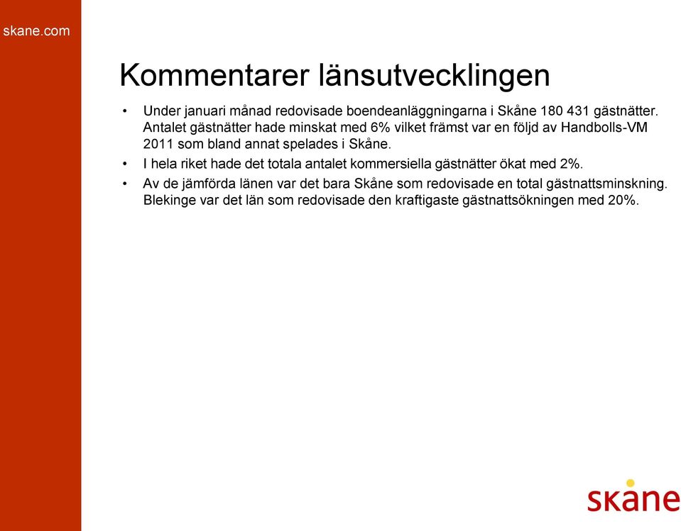 Skåne. I hela riket hade det totala antalet kommersiella gästnätter ökat med 2%.