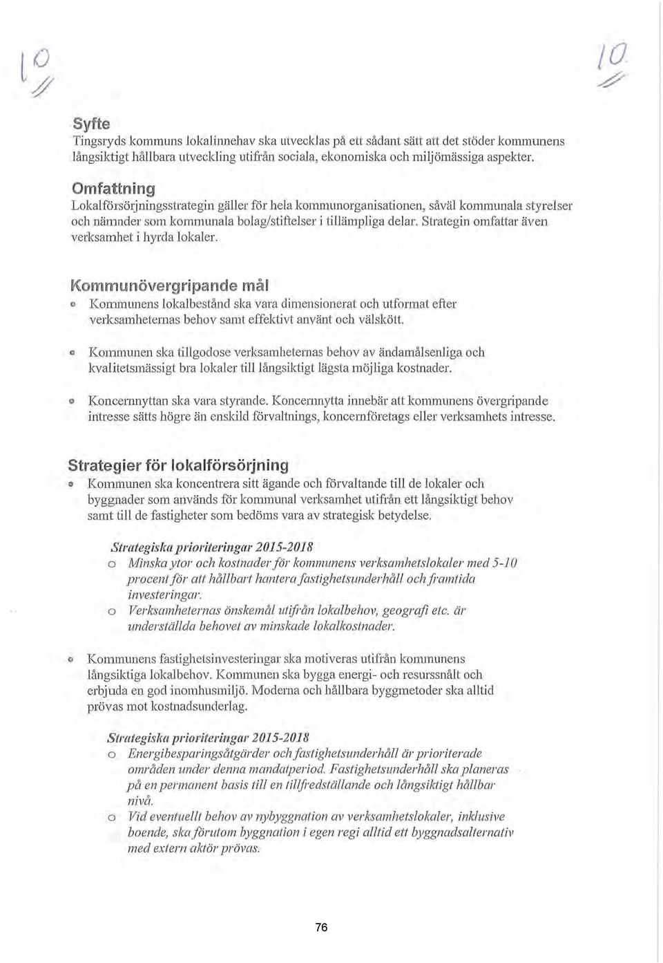 Kommunövergripande må o Kommunens okabestånd ska vara dimensionerat och utformat efter verksamheternas behov samt effektivt använt och väskött.
