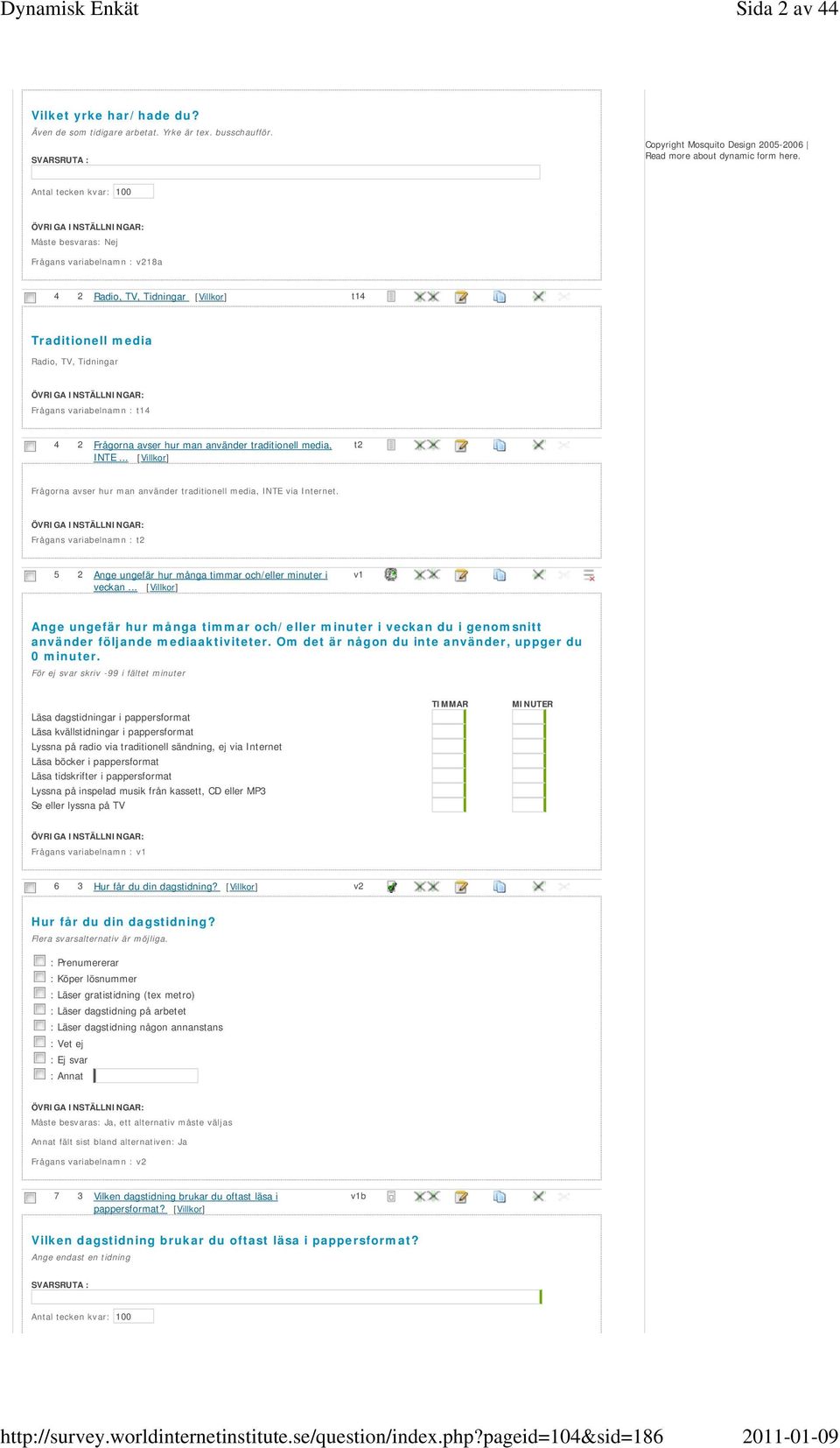 traditionell media, INTE... t2 Frågorna avser hur man använder traditionell media, INTE via Internet. Frågans variabelnamn : t2 5 2 Ange ungefär hur många timmar och/eller minuter i veckan.