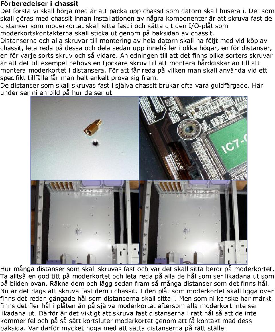sticka ut genom på baksidan av chassit.