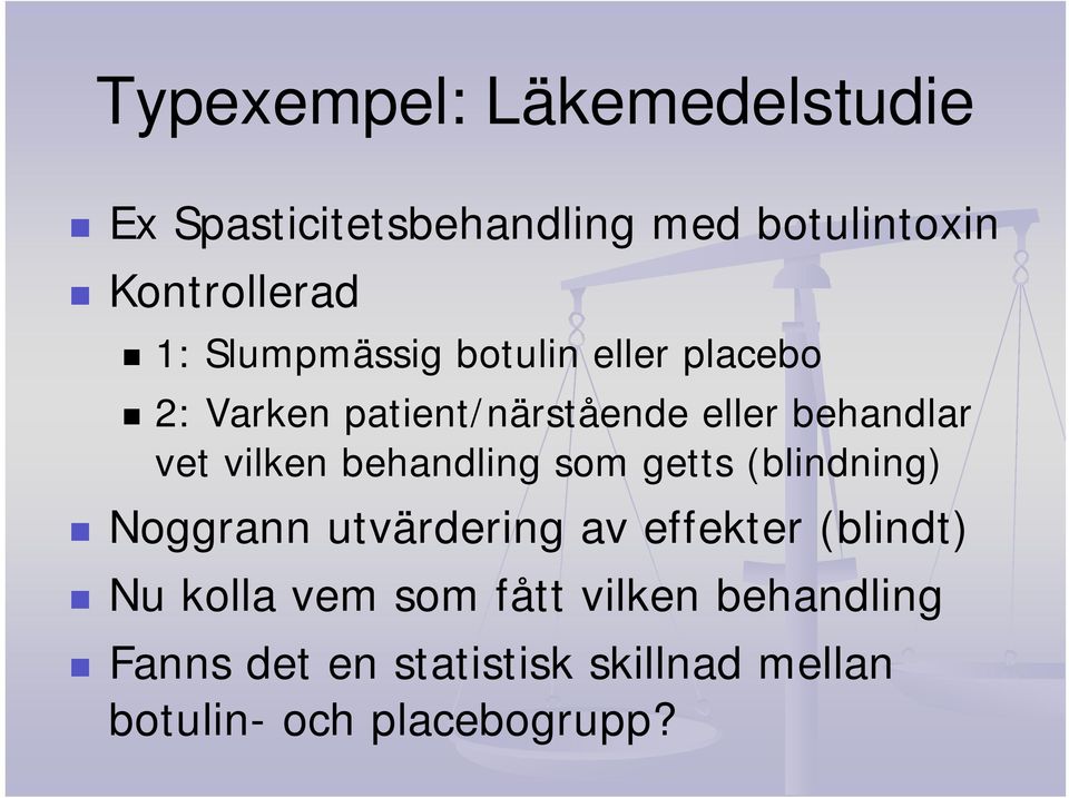 behandling som getts (blindning) Noggrann utvärdering av effekter (blindt) Nu kolla vem