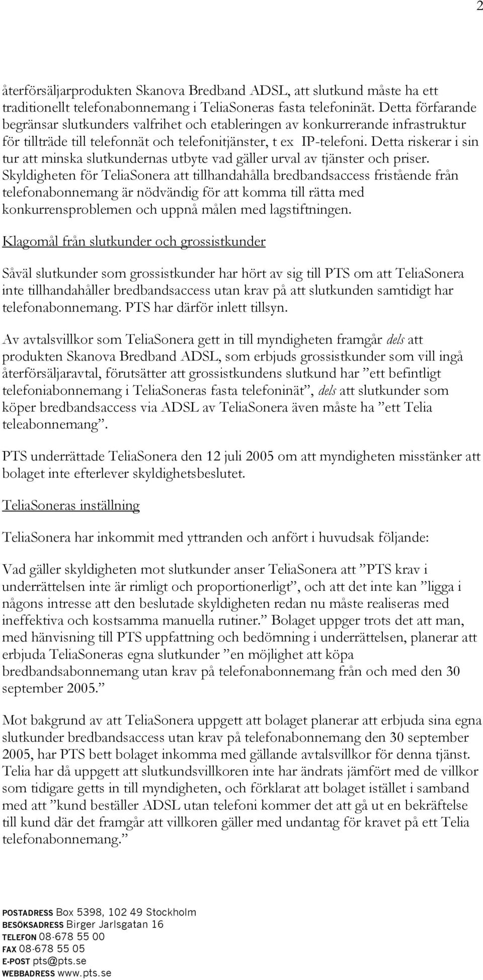 Detta riskerar i sin tur att minska slutkundernas utbyte vad gäller urval av tjänster och priser.