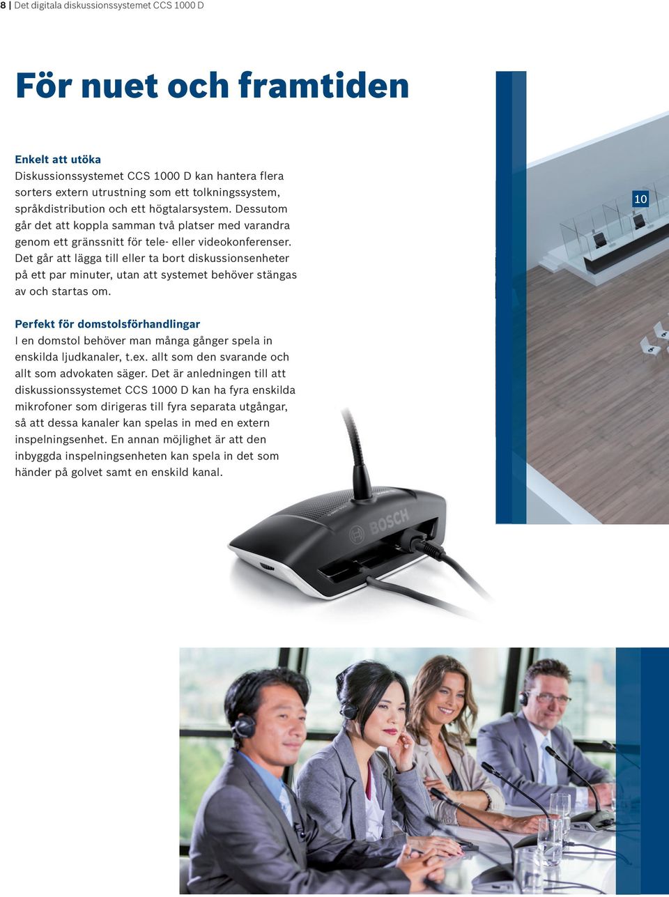 Det går att lägga till eller ta bort diskussionsenheter på ett par minuter, utan att systemet behöver stängas av och startas om.