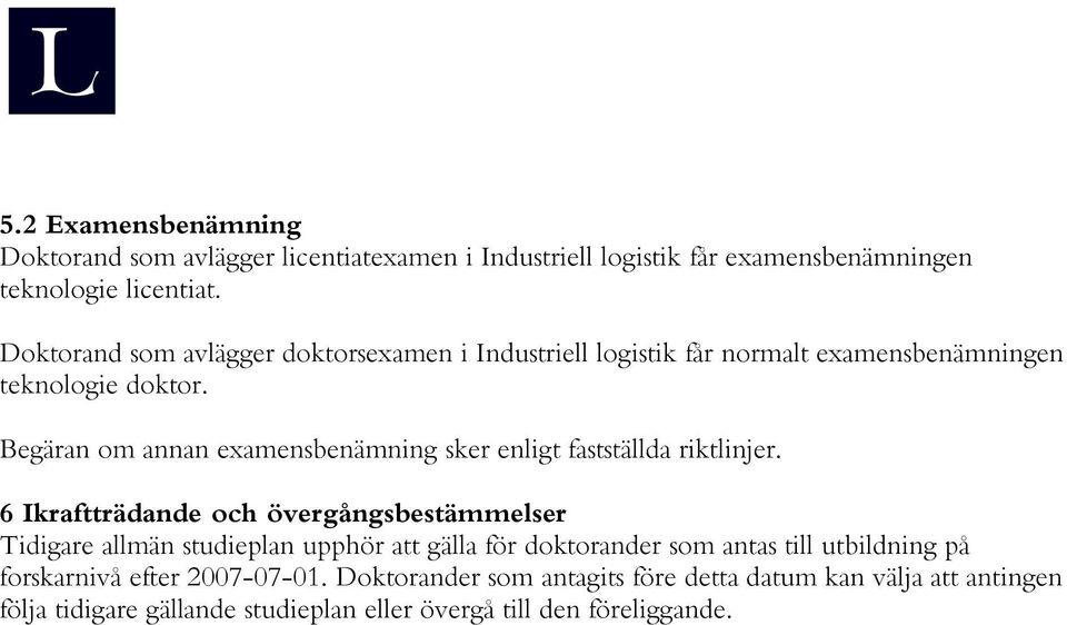 Begäran om annan examensbenämning sker enligt fastställda riktlinjer.