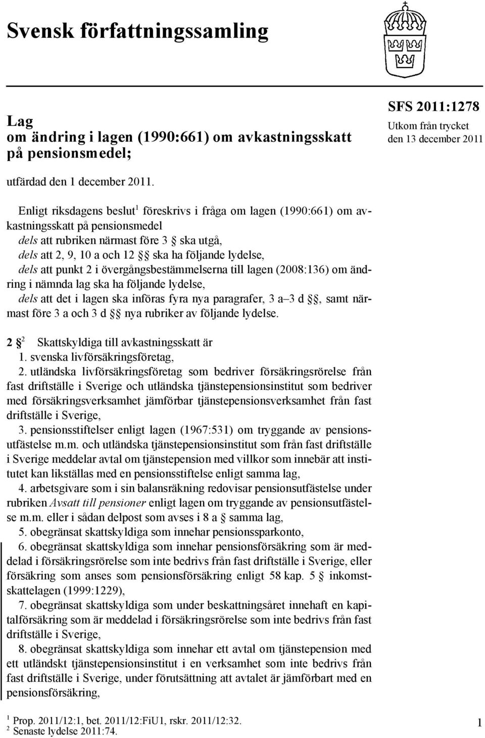 dels att punkt 2 i övergångsbestämmelserna till lagen (2008:136) om ändring i nämnda lag ska ha följande lydelse, dels att det i lagen ska införas fyra nya paragrafer, 3 a 3 d, samt närmast före 3 a