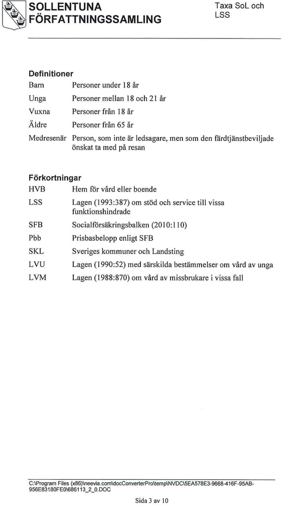 funktionshindrade SFB Socialförsäkringsbalken (2010:110) Pbb SKL LVU LVM Prisbasbelopp enligt SFB Sveriges kommuner och Landsting Lagen (1990:52) med särskilda