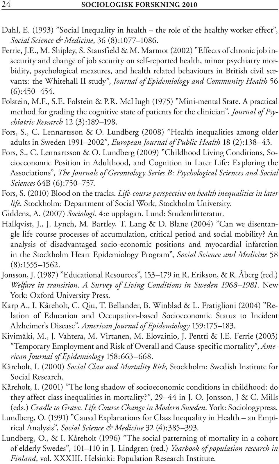 Marmot (2002) Effects of chronic job insecurity and change of job security on self-reported health, minor psychiatry morbidity, psychological measures, and health related behaviours in British civil