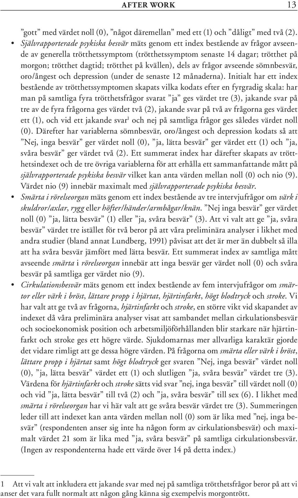 kvällen), dels av frågor avseende sömnbesvär, oro/ångest och depression (under de senaste 12 månaderna).
