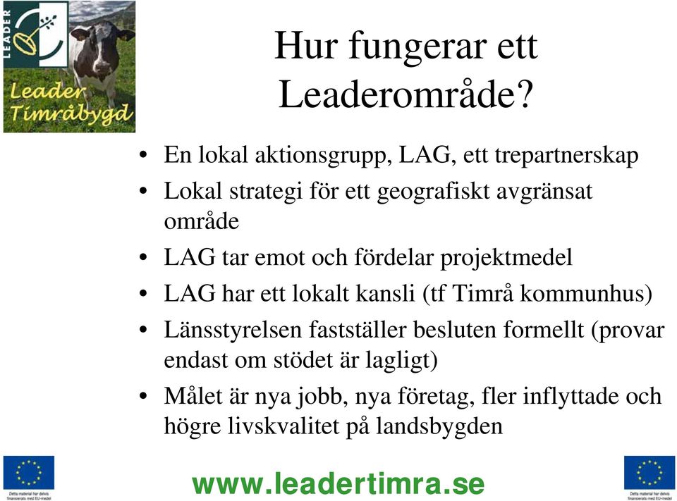 område LAG tar emot och fördelar projektmedel LAG har ett lokalt kansli (tf Timrå kommunhus)