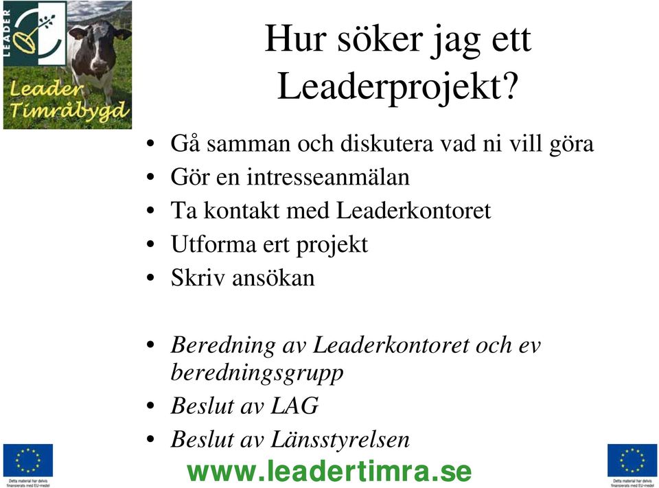 intresseanmälan Ta kontakt med Leaderkontoret Utforma ert