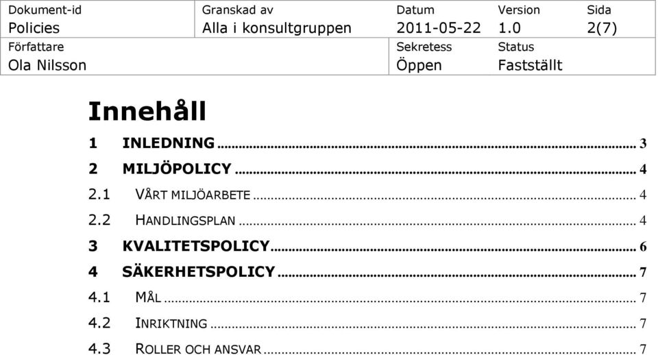 1 VÅRT MILJÖARBETE... 4 2.2 HANDLINGSPLAN... 4 3 KVALITETSPOLICY.