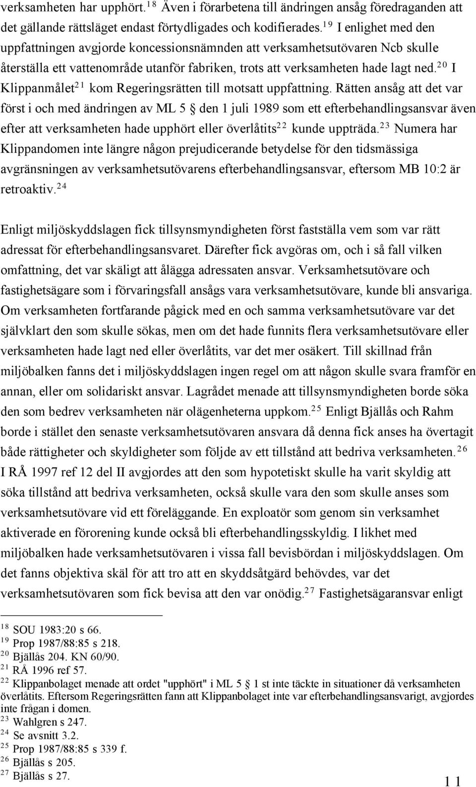 20 I KlippanmŒlet 21 kom RegeringsrŠtten till motsatt uppfattning.