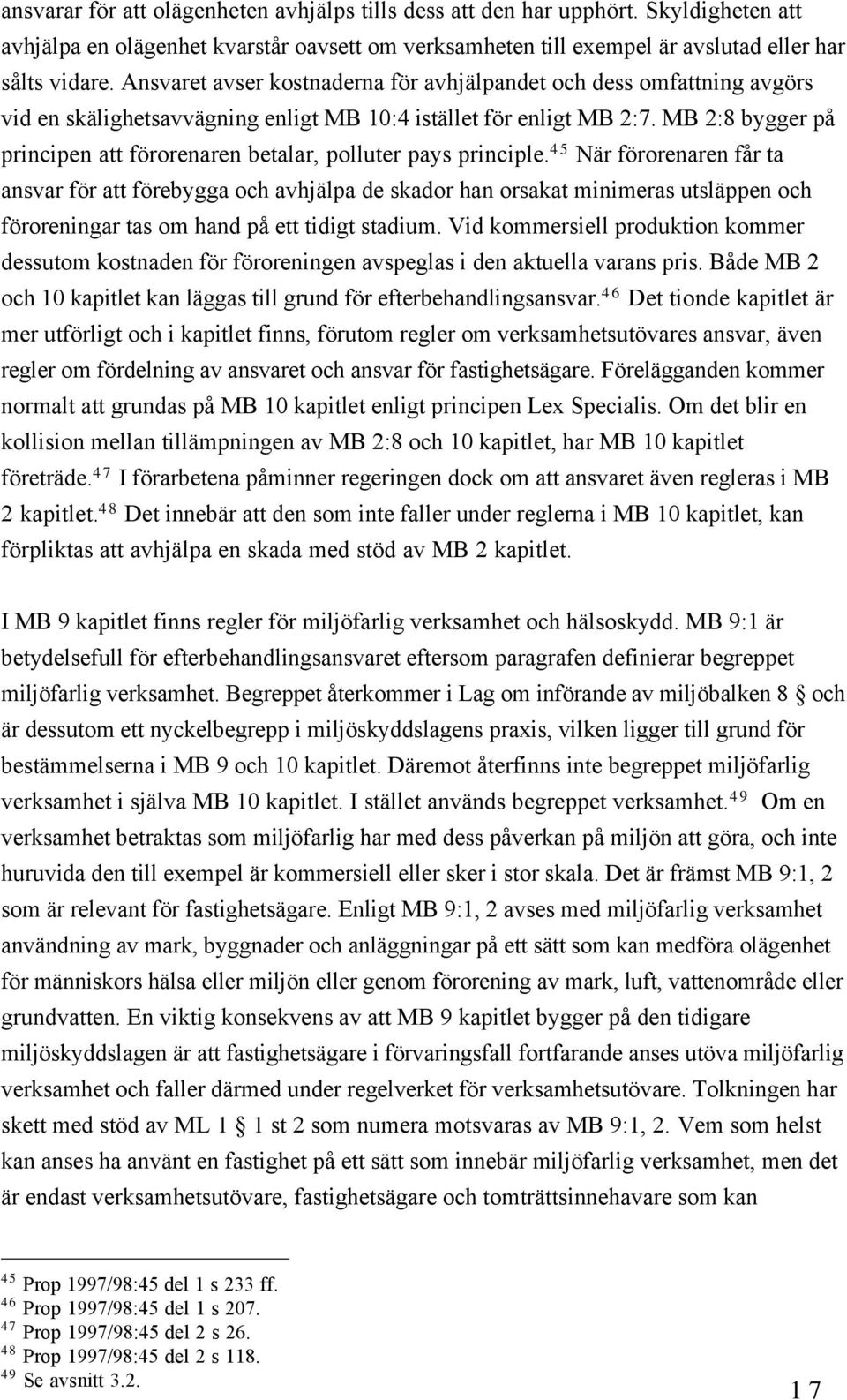 MB 2:8 bygger pœ principen att fšrorenaren betalar, polluter pays principle.