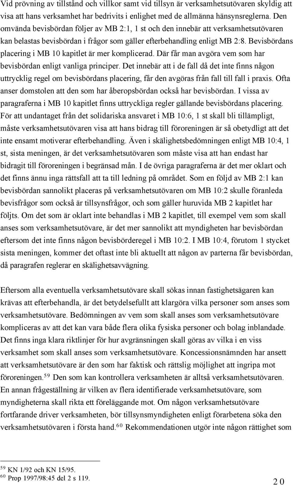 Bevisbšrdans placering i MB 10 kapitlet Šr mer komplicerad. DŠr fœr man avgšra vem som har bevisbšrdan enligt vanliga principer.