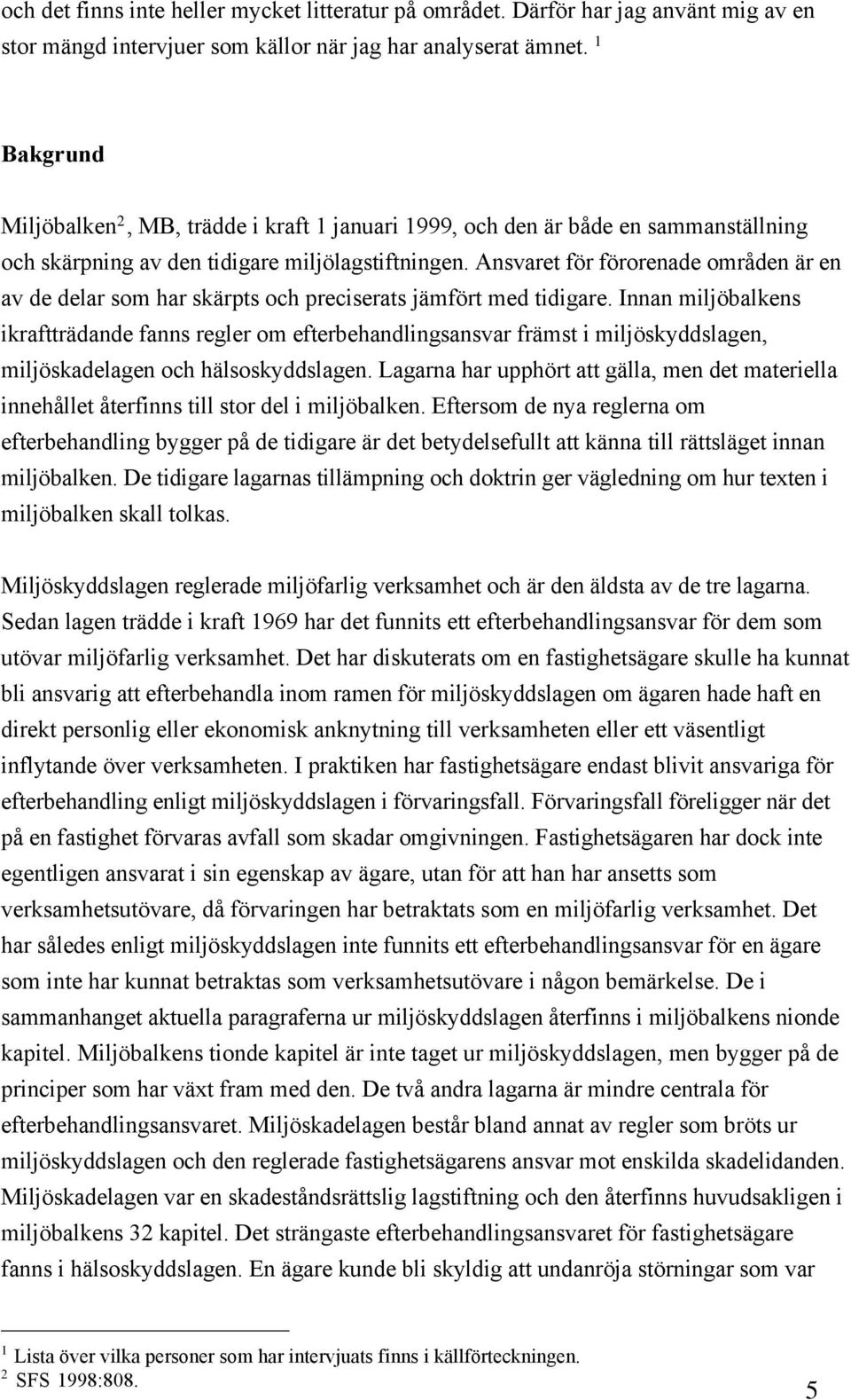 Ansvaret fšr fšrorenade omrœden Šr en av de delar som har skšrpts och preciserats jšmfšrt med tidigare.