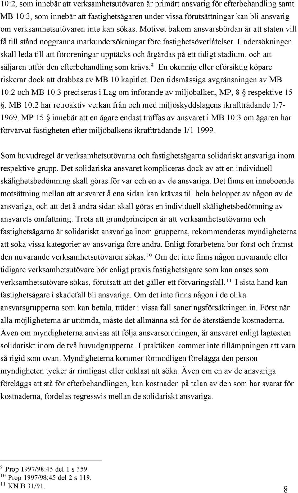 Undersškningen skall leda till att fšroreningar upptšcks och ŒtgŠrdas pœ ett tidigt stadium, och att sšljaren utfšr den efterbehandling som kršvs.
