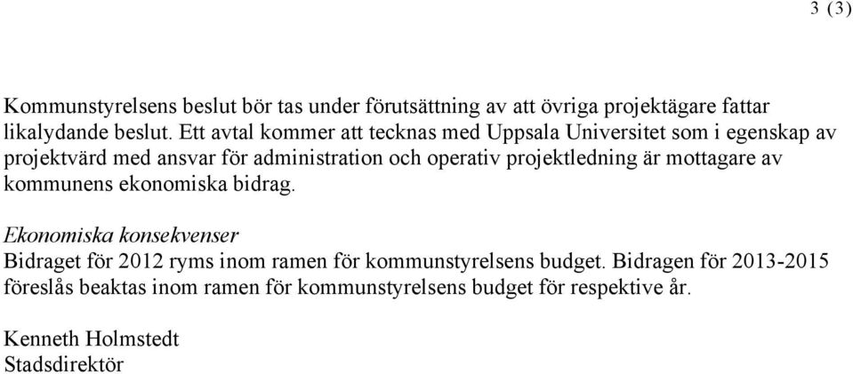 projektledning är mottagare av kommunens ekonomiska bidrag.